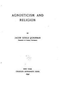 Jacob Gould Schurman - Agnosticism and Religion, Häftad