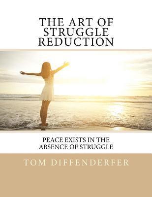 The Art of Struggle Reduction: Peace Exists In The Absence Of Struggle 1