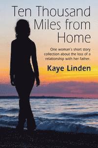 Ten Thousand Miles from Home: a tiny flash nonfiction collection 1