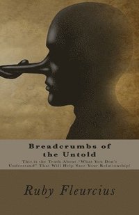 bokomslag Breadcrumbs of the Untold: This is the Truth About "What You Don't Understand" That Will Help Save Your Relationship!