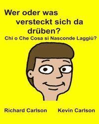 bokomslag Wer oder was versteckt sich da drüben? Chi o Che Cosa si Nasconde Laggiù?: Kinderbuch mit Bildern Deutsche/Italienisch Zweisprachige Ausgabe (German E