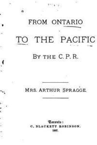 From Ontario to the Pacific by the C.P.R. 1