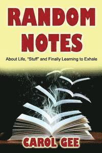 bokomslag Random Notes: (About Life, "Stuff" and Finally Learning To Exhale