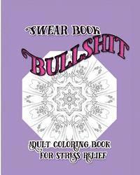 Bullshit: Swear Book: Adult coloring Book for Stress Relief 1