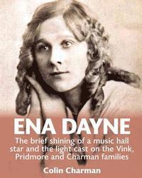 bokomslag Ena Dayne The brief shining of a music hall star.: The light cast on the Vink, Pridmore and Charman families