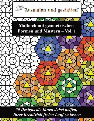 bokomslag Malbuch mit geometrischen Formen und Mustern - Vol. 1 (Malbuch für Erwachsene): 50 Designs die Ihnen dabei helfen, Ihrer Kreativität freien Lauf zu la