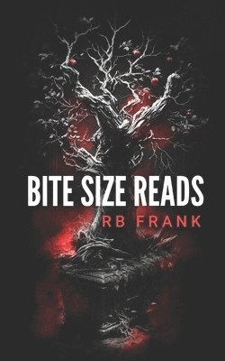 R. B. Frank - bite size reads: slightly twisted, deliciously dark, really short stories for people with very little time or very short attention span, Häftad