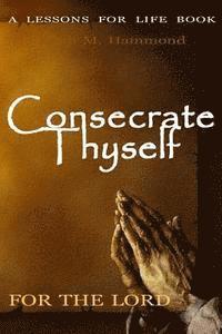 Keith M. Hammond - Consecrate Thyself For The Lord: 120 Day Schedule of Sacrifice, Häftad