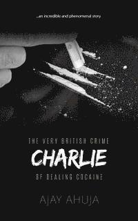 Ajay Ahuja - Charlie: The Very British Crime Of Dealing Cocaine, Häftad