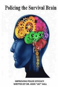 John Jay Hall - Policing the Survival Brain: Improving Police Efficacy, Häftad