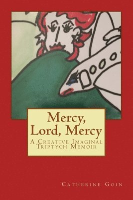 Mercy, Lord, Mercy: A Creative Imaginal Triptych Memoir