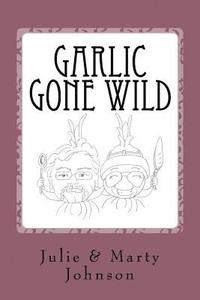 bokomslag Garlic Gone Wild