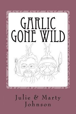 Garlic Gone Wild 1