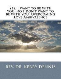 Yes, I want to be with you; no I don't want to be with you: Overcoming Love Ambivalence 1