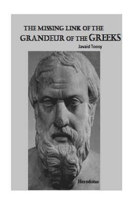 Javaid Toosy - The missing Link of the Grandeur of the Greeks: Derived book on historic car touche of Herodotus work, Häftad