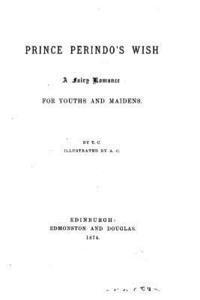 Prince Perindo's Wish, A Fairy Romance for Youths and Maidens 1