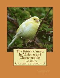 Charles a. House - The British Canary: Its Varieties and Characteristics: Raising Canaries Book 3, Häftad