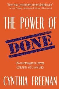 bokomslag The Power of Done: Effective Strategies for Coaches, Consultants, and C-Level Execs