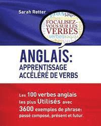 bokomslag Anglais: Apprentissage Accelere de Verbs: Les 100 verbes anglais les plus utilisés avec 3600 exemples de phrase: passé composé, présent et futur.