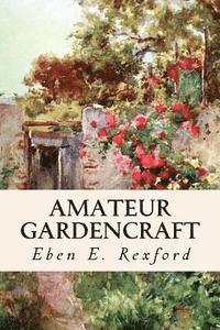 Eben E. Rexford - Amateur Gardencraft, Häftad