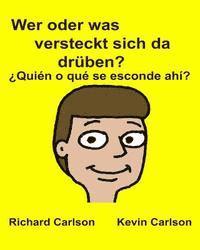 bokomslag Wer oder was versteckt sich da drüben? ¿Quién o qué se esconde ahí?: Kinderbuch mit Bildern Deutsche / Spanisch (Lateinamerika) Zweisprachige Ausgabe