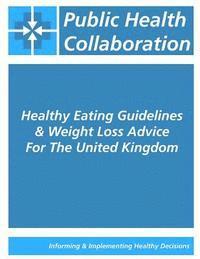 Public Health Collaboration - Healthy Eating Guidelines & Weight Loss Advice For The United Kingdom, Häftad