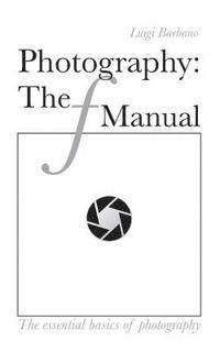 bokomslag Photography: The f Manual: The essential basics of photography