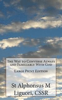 bokomslag The Way to Converse Always and Familiarly With God Large Print Edition