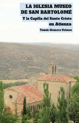 La Iglesia Museo de San Bartolomé y la Capilla del Santo Cristo, en Atienza 1