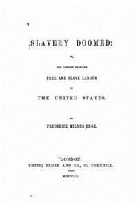 bokomslag Slavery Doomed, Or, The Contest Between Free and Slave Labour in the United States