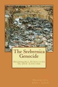 Hakimi Bin Abdul Jabar - The Srebrenica Genocide: Abominable Atrocities In Our Lifetime, Häftad