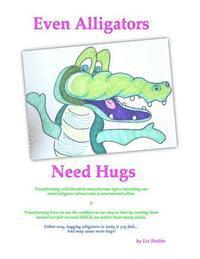 bokomslag Even Alligators Need Hugs: Snack-sized Boosts for Creative Daring