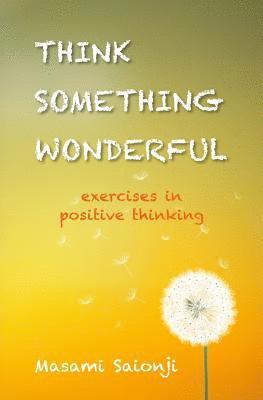 bokomslag Think Something Wonderful: Exercises in positive thinking
