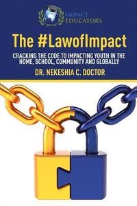 bokomslag The Law of Impact: Cracking the Code to Impacting Youth in the Home, School, Community and Globally