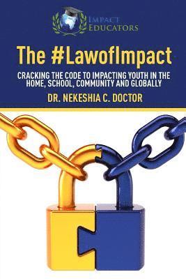 The Law of Impact: Cracking the Code to Impacting Youth in the Home, School, Community and Globally 1