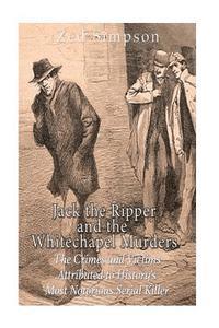 bokomslag Jack the Ripper and the Whitechapel Murders: The Crimes and Victims Attributed to History's Most Notorious Serial Killer