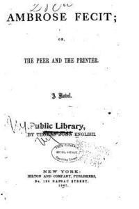 Thomas Dunn English - Ambrose Fecit, Or, the Peer and the Printer, a Novel, Häftad