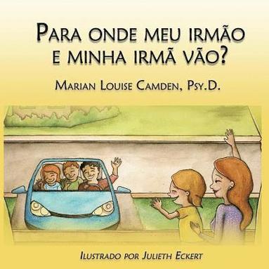 bokomslag Para onde meu irmão e minha irmã vão?: Uma estória para as crianças mais novas nas famílias recasadas e recompostas