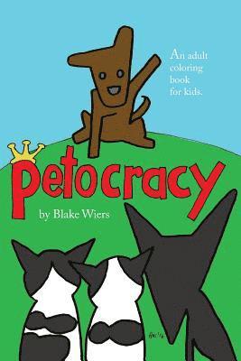 Petocracy: An Adult Coloring Book for Kids 1