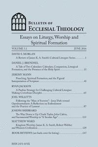 bokomslag Bulletin of Ecclesial Theology, Vol. 3.1: Essays on Liturgy, Worship and Spiritual Formation
