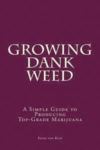 bokomslag Marijuana: How to Grow Marijuana - A Simple Guide to GROWING DANK WEED: Indoor and Outdoor