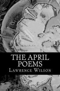 Lawrence Wilson - The April Poems, Häftad. Tillgänglighet: Lägg i varukorg