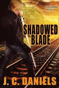 bokomslag Shadowed Blade: A Kit Colbana Novel