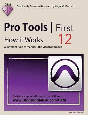 Edgar Rothermich - Pro Tools First 12 - How it Works: A different type of manual - the visual approach, Häftad