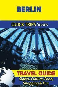 bokomslag Berlin Travel Guide (Quick Trips Series): Sights, Culture, Food, Shopping & Fun