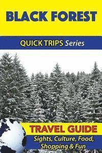 Black Forest Travel Guide (Quick Trips Series): Sights, Culture, Food, Shopping & Fun 1