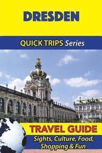 bokomslag Dresden Travel Guide (Quick Trips Series): Sights, Culture, Food, Shopping & Fun