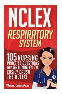 bokomslag NCLEX: Respiratory System: 105 Nursing Practice Questions and Rationales to EASILY Crush the NCLEX!