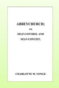 Abbeychurch or, Self-Control and Self-Conceit 1