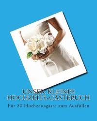 bokomslag Unser kleines Hochzeits-Gästebuch: Für 50 Hochzeitsgäste zum Ausfüllen